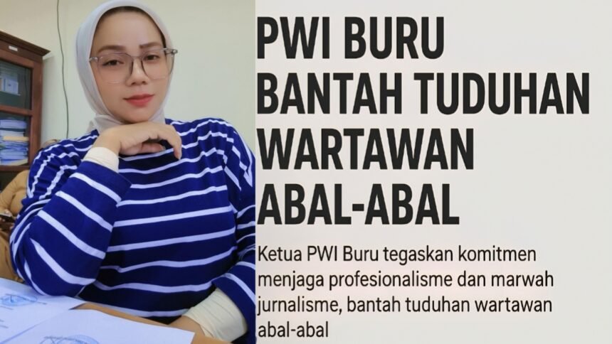 Ketua PWI Buru, Asma Payapo tegaskan komitmen menjaga profesionalisme dan marwah jurnalisme, bantah tuduhan wartawan abal-abal.