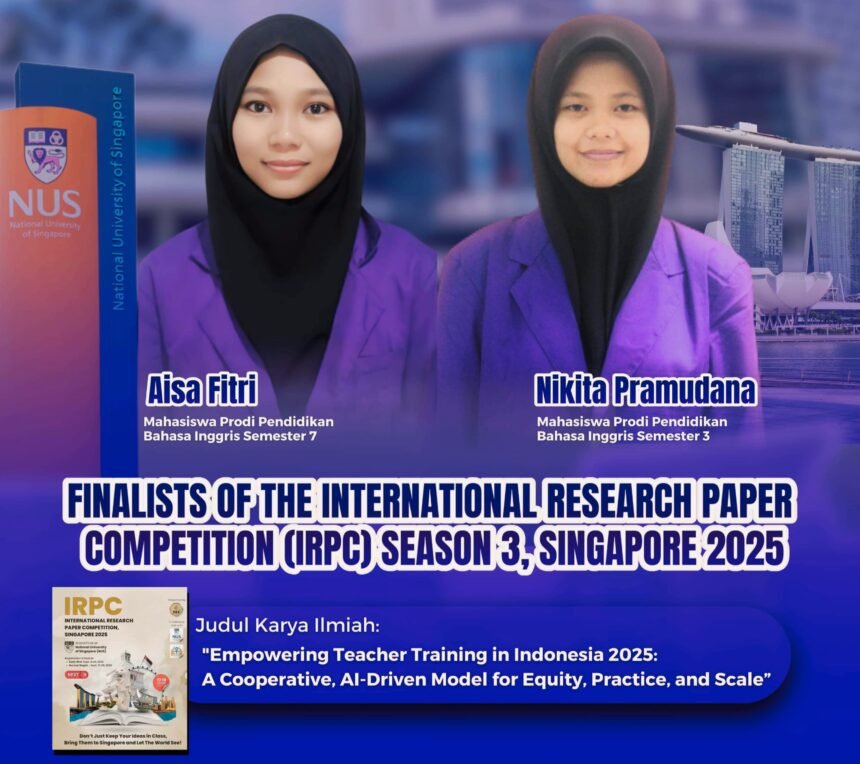 Dua mahasiswa UNIMEN, Aisa Fitri dan Nikita Pramudana, melaju ke final International Research Paper Competition (IRPC) Season 3 di National University of Singapore (NUS) lewat riset bertajuk “Empowering Teacher Training in Indonesia 2025.”